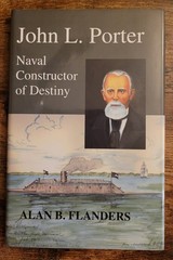 John L. Porter: Naval Constructor of Destiny by Alan B. Flanders (HC, LN, 2000)