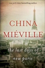 The Last Days of New Paris: A Novel by China Miéville