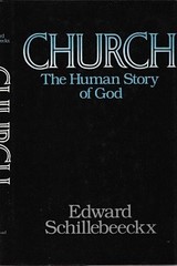 Church: The Human Story of God by Edward Schillebeeckx