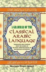 A Grammar of the Classical Arabic Language : Translated and Compiled [Hardcover]