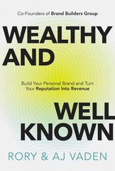 Wealthy and Well-Known: Build Your Personal Brand and Turn Your Reputation i…