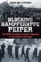 Blocking Kampfgruppe Peiper : The 504th Parachute Infantry Regiment in the Ba…