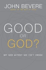Good or God?: Why Good Without God Isn’t Enough by Bevere, John