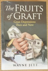 SEALED. The Fruits of Graft: Great Depressions Then and Now by Wayne Jett.