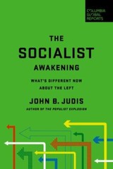 The Socialist Awakening: What’s Different Now about the Left by Judis, John B.