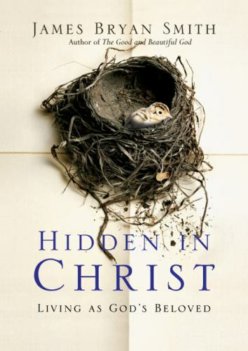 Hidden in Christ: Living as God’s Beloved by Smith, James Bryan