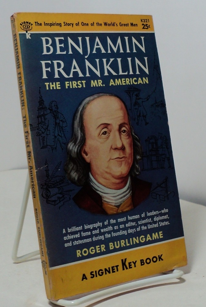 Benjamin Franklin – First Mr American by Roger Burlingame – Signet K321 – 1955