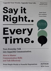 Say It Right… Every Time: How to Master Communication Skills, Talk Effectively