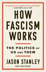 How Fascism Works: The Politics of Us and Them by Jason Stanley: New