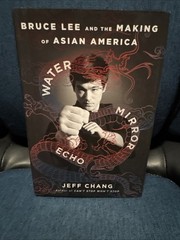 Water Mirror Echo : Bruce Lee and the Making of Asian America by Jeff Chang