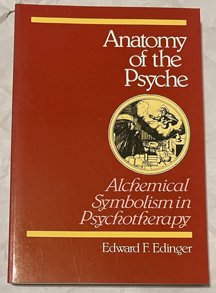 Anatomy of the Psyche: Alchemical Symbolism in Psychotherapy Edward F. Edinger