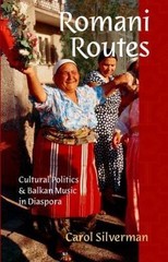 Romani Routes : Cultural Politics and Balkan Music in Diaspora by Carol NEW AZ