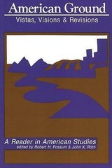 American Ground: Vistas, Visions, and Revisions by John Roth