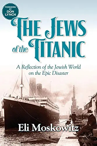 The Jews of the Titanic: A Reflection of the Jewish World on the Epic Disaster b