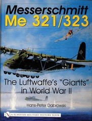 Messerschmitt Me 321/323: The Luftwaffe’s “Giants” in World War II (Schiffer Mil