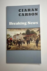 Ciaran Carson’s Breaking News, Wake Forest P, 2003, Very Good Condition