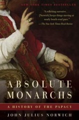 Absolute Monarchs: A History of the Papacy by Norwich, John Julius