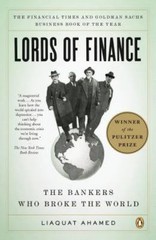 Lords of Finance : The Bankers Who Broke the World (Pulitzer Prize Winner) by…