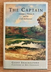 Captain: George C. Thomas Jr. and His Golf Architecture by G. Shackelford Ltd Ed