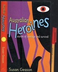 TEN Australian HEROINES Susan Geason. Stories of COURAGE and SURVIVAL 301 pages
