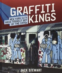 Graffiti Kings: New York City Mass Transit Art of the 1970s by Jack Stewart
