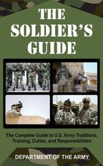 The Soldier’s Guide: The Complete Guide to U.S. Army Traditions, Tra – VERY GOOD