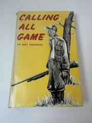 Calling All Game By Bert Popowski HC 1952 First Edition Hunting Stories and Tips
