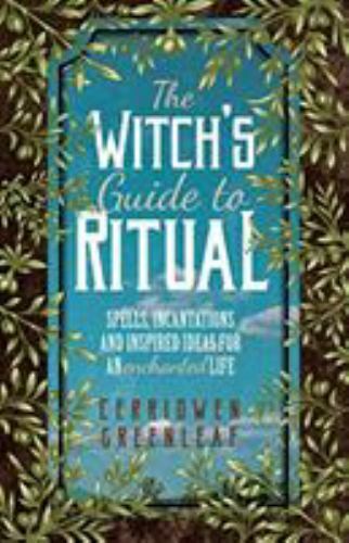 The Witch’s Guide to Ritual: Spells, Incantations and Inspired Ideas for an…