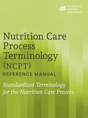 Nutrition Care Process Terminology (NCPT) Reference Manual: Standardized: Used