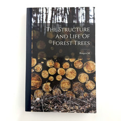 THE STRUCTURE AND LIFE OF FOREST TREES M. Busgen Hassell Street Press Facsimile