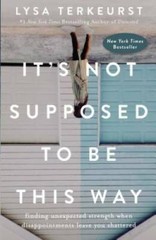 It’s Not Supposed to Be This Way: Finding Unexpected Strength When Disapp – GOOD