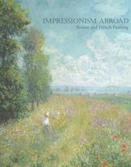 Impressionism Abroad: Boston and French Painting by Hirshler, Erica
