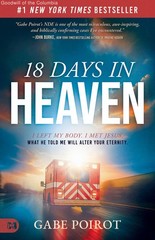 18 Days in Heaven: I Left My Body. I Met Jesus. What He Told Me Will Alter Yo…