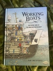 Working Boats : An Inside Look at Ten Amazing Watercraft by Tom Crestodina