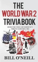 The World War 2 Trivia Book: Interesting Stories and Random Facts fr – VERY GOOD