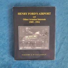 HENRY FORD’S AIRPORT AND OTHER AVIATION INTERESTS , 1909-1954 ; HARDCOVER