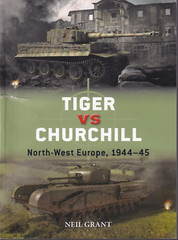 Duel Ser.: Tiger vs Churchill : North-West Europe, 1944-45 by Neil Grant [Y]