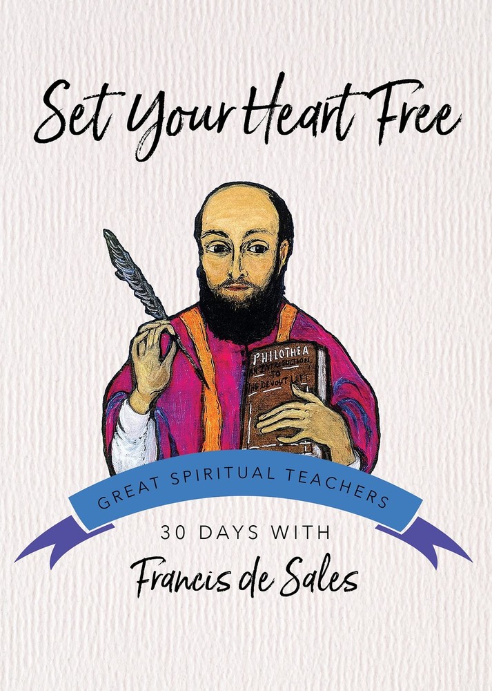 Set Your Heart Free: 30 Days with Francis de Sales (Great Spiritual Teachers…